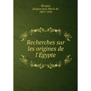   origines de lEÌgypte Jacques Jean Marie de, 1857 1924 Morgan Books