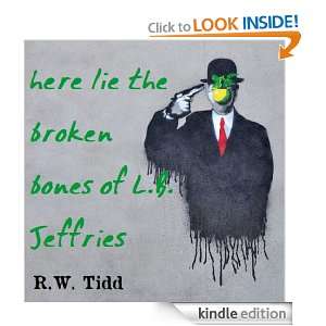 Here lie the Broken bones of L.B. Jeffries R.W. Tidd  