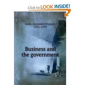   Business and the government Jeremiah Whipple, 1856 1929 Jenks Books