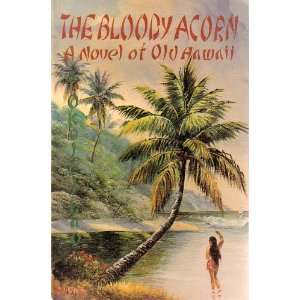  The Bloody Acorn; a Novel of Old Hawaii Jerry J Okoleihao Books