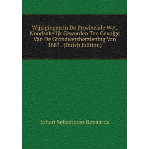   De Grondwetsherziening Van 1887 . (Dutch Edition) Johan Sebastiaan