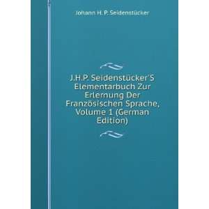   , Volume 1 (German Edition) Johann H. P. SeidenstÃ¼cker Books