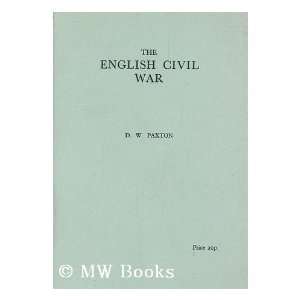    The English civil war / by D.W. Paxton D. W. Paxton Books