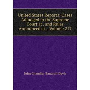   Rules Announced at ., Volume 217 John Chandler Bancroft Davis Books