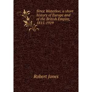 Since Waterloo; a short history of Europe and of the British Empire 