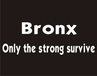 BRONX ONLY THE STRONG SURVIVE Cool Adult Funny T Shirt  