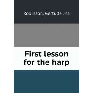  First lesson for the harp Gertude Ina Robinson Books