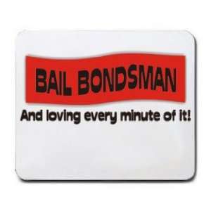  BAIL BONDSMAN And loving every minute of it Mousepad 