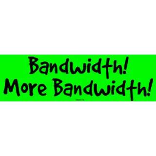  Bandwidth More Bandwidth Bumper Sticker Automotive