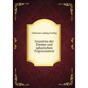   Ebenen und spharischen Trigonometrie Christian Ludwig Gerling Books