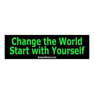 Change the World Start With Yourself   Funny Stickers (Small 5 x 1.4 