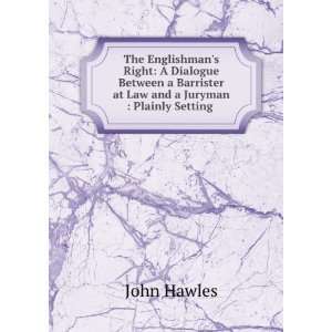   Barrister at Law and a Juryman  Plainly Setting . John Hawles Books