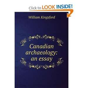  Canadian archaeology an essay William Kingsford Books
