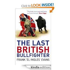 The Last British Bullfighter Frank Evans  Kindle Store