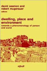 Dwelling, Place, Environment Toward a Phenomenology of Person and 