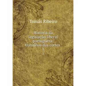   liberal portugueza trabalhos das cortes . 1 TomÃ¡s Ribeiro Books