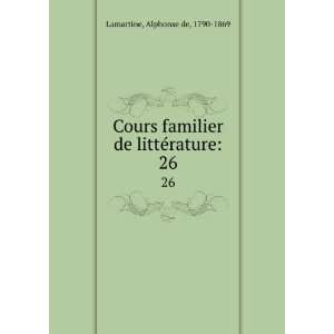   de littÃ©rature. 26 Alphonse de, 1790 1869 Lamartine Books
