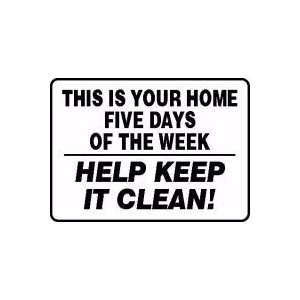  THIS IS YOUR HOME FIVE DAYS OF THE WEEK HELP KEEP IT CLEAN 