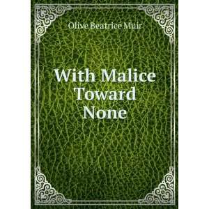  With Malice Toward None Olive Beatrice Muir Books