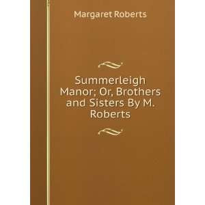   ; Or, Brothers and Sisters By M. Roberts. Margaret Roberts Books