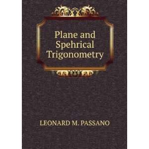    Plane and Spehrical Trigonometry LEONARD M. PASSANO Books