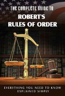 The Complete Guide to Roberts Rules of Order Made Easy Everything 