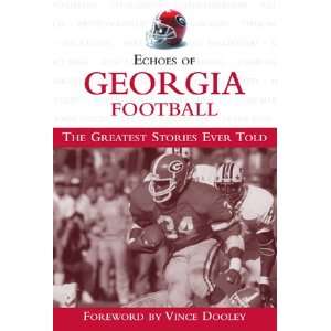  Echoes of Georgia Football The Greatest Stories Ever Told 