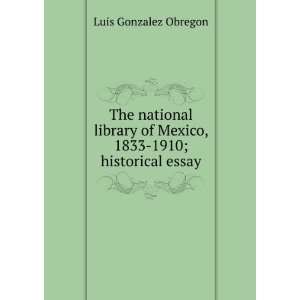   of Mexico, 1833 1910; historical essay Luis Gonzalez Obregon Books