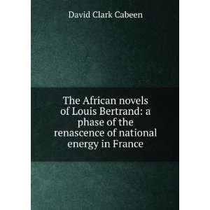  The African novels of Louis Bertrand a phase of the 