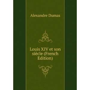    Louis XIV et son siÃ¨cle (French Edition) Alexandre Dumas Books