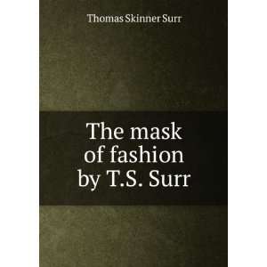    The mask of fashion by T.S. Surr. Thomas Skinner Surr Books