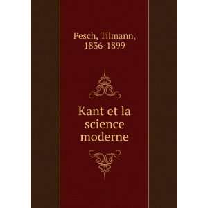    Kant et la science moderne Tilmann, 1836 1899 Pesch Books