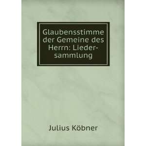   der Gemeine des Herrn Lieder sammlung Julius KÃ¶bner Books