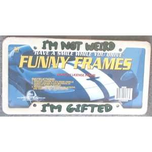   Novelty License Plate Frame   Im Not Weird   Im Gifted Automotive