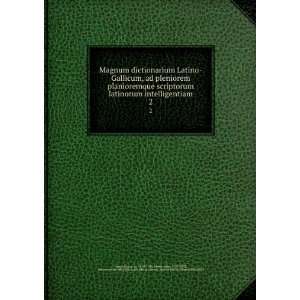  Magnum dictionarium Latino Gallicum, ad pleniorem 