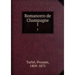  Romancero de Champagne. 1 Prosper, 1809 1871 TarbÃ 