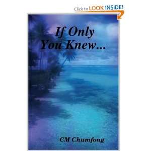  If Only You Knew (9781411683372) CM Chumfong Books