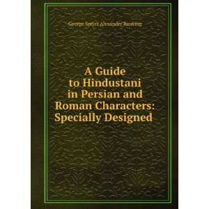  A Guide to Hindustani in Persian and Roman Characters 