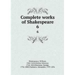  Complete works of Shakespeare. 6 William, 1564 1616,Malone 