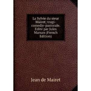   . EditÃ© par Jules Marsan (French Edition) Jean de Mairet Books