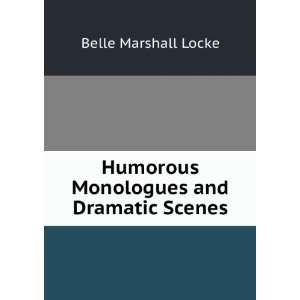   Humorous Monologues and Dramatic Scenes Belle Marshall Locke Books