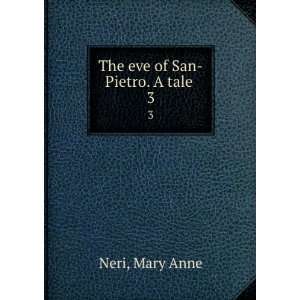  The eve of San Pietro. A tale . 3 Mary Anne Neri Books