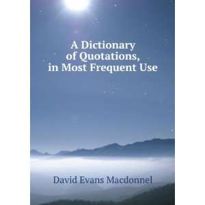  A Dictionary of Quotations, in Most Frequent Use Taken 