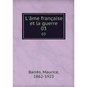   me franÃ§aise et la guerre. 03 Maurice, 1862 1923 BarrÃ¨s Books