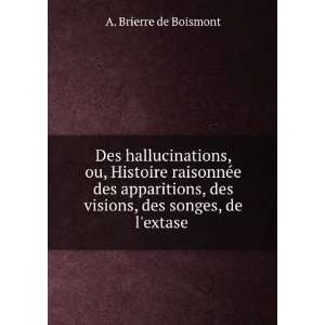   des visions, des songes, de lextase . A. Brierre de Boismont Books