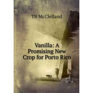    Vanilla A Promising New Crop for Porto Rico TB McClelland Books
