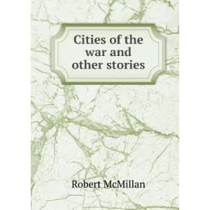    Cities of the war and other stories Robert McMillan Books