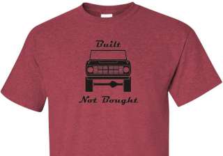 Early Ford Bronco BUILT NOT BOUGHT 3 Shirt Colors S XL  