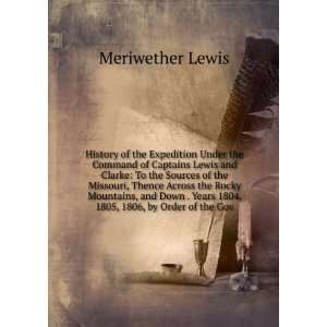   . the Years 1804, 1805, 1806, by Order of T Meriwether Lewis Books