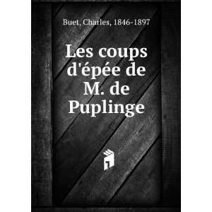   coups dÃ©pÃ©e de M. de Puplinge Charles, 1846 1897 Buet Books